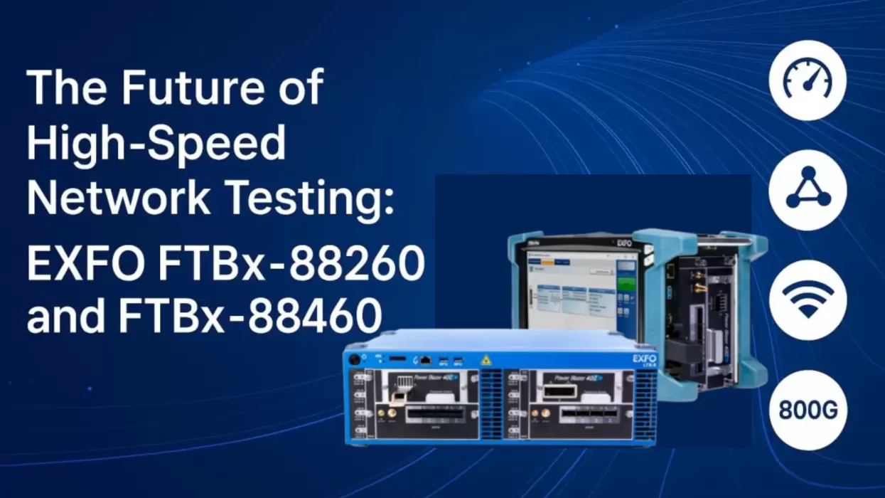 The Future of High-Speed Network Testing: EXFO FTBx-88260 and FTBx-88460